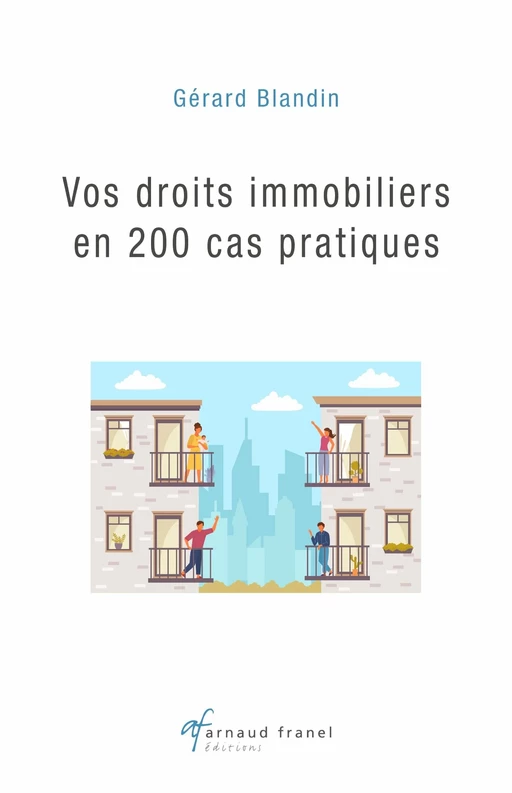 Vos droits immobiliers en 200 cas pratiques - Gérard Blandin - Arnaud Franel Editions