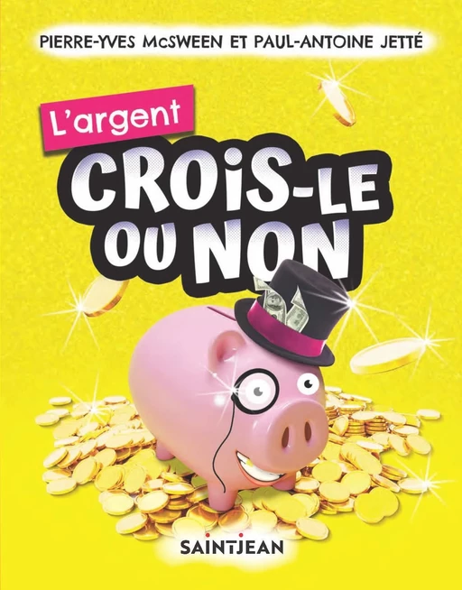 Crois-le ou non. L'argent - Pierre-Yves McSween, Paul-Antoine Jetté - Guy Saint-Jean Editeur