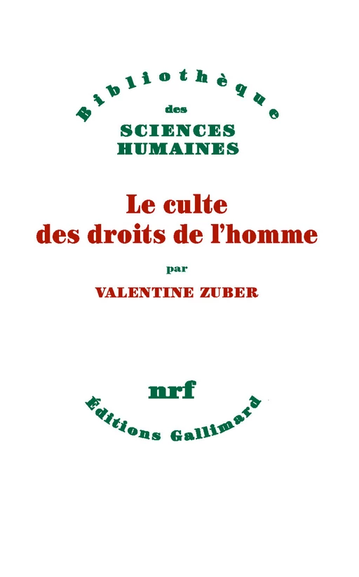 Le culte des droits de l’homme. Une religion républicaine française (XVIIIe-XXIe siècle) - Valentine Zuber - Editions Gallimard