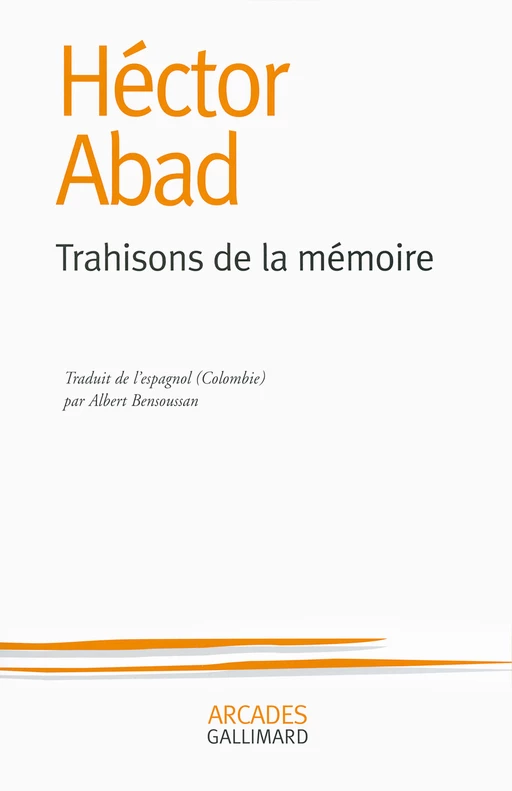 Trahisons de la mémoire - Héctor Abad - Editions Gallimard