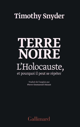 Terre noire. L'Holocauste, et pourquoi il peut se répéter