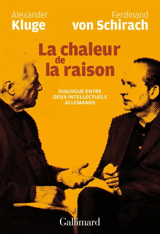 La chaleur de la raison. Dialogue entre deux intellectuels allemands - Alexander Kluge, Ferdinand von Schirach - Editions Gallimard