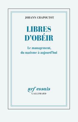 Libres d’obéir. Le management, du nazisme à aujourd'hui