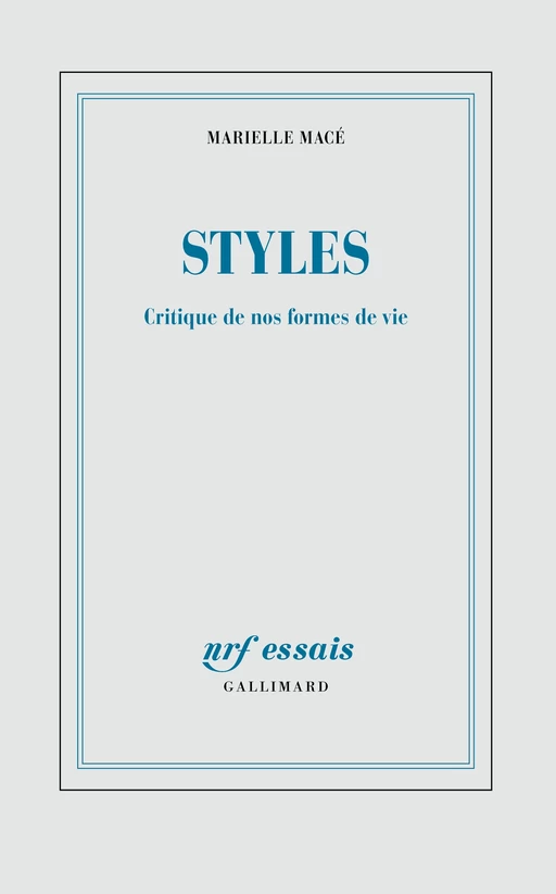 Styles. Critique de nos formes de vie - Marielle Macé - Editions Gallimard