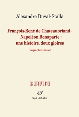 François-René de Chateaubriand - Napoléon Bonaparte : une histoire, deux gloires. Biographie croisée