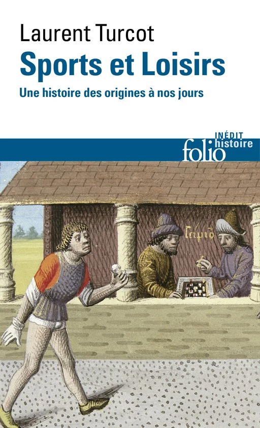 Sports et Loisirs. Une histoire des origines à nos jours - Laurent Turcot - Editions Gallimard