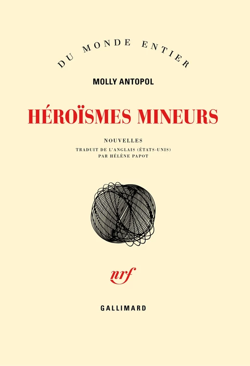 Héroïsmes mineurs - Molly Antopol - Editions Gallimard