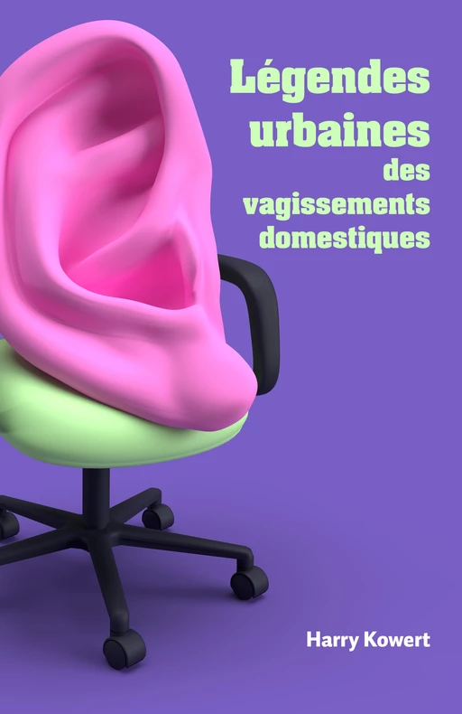 Légendes urbaines des vagissements domestiques - Harry Kowert - Librinova