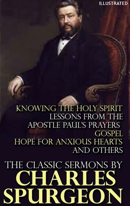 The Classic Sermons by Charles Spurgeon. Illustrated