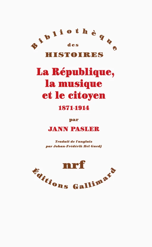 La République, la musique et le citoyen (1871-1914) - Jann Pasler - Editions Gallimard