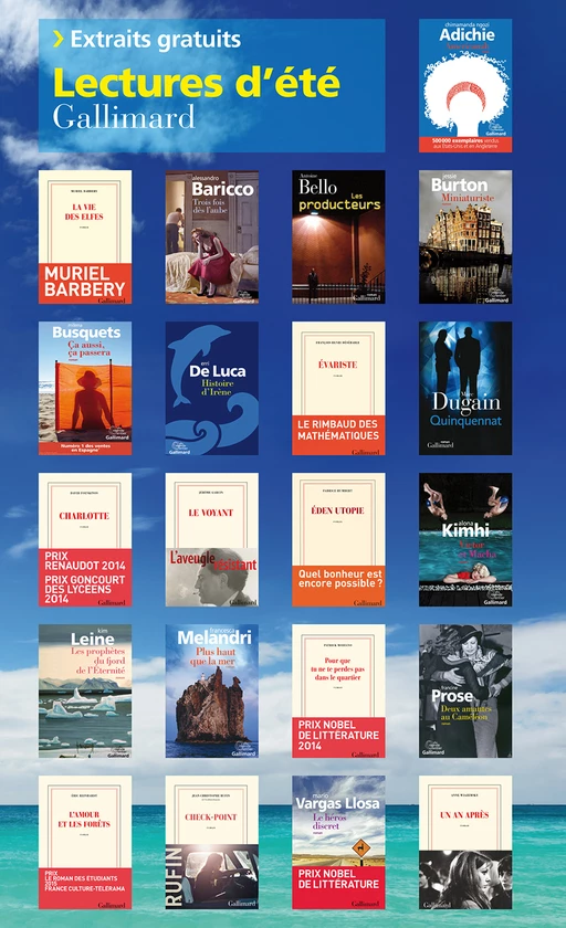 Extraits gratuits - Lectures d'été Gallimard 2015 - Chimamanda Ngozi Adichie, Muriel Barbery, Alessandro Baricco, Antoine Bello, Jessie Burton, Milena Busquets, François-Henri Désérable, Marc Dugain, David Foenkinos, Jérôme Garcin, Fabrice Humbert, Alona Kimhi, Kim Leine, Erri De Luca, Francesca Melandri, Patrick Modiano, Francine Prose, Éric Reinhardt, Jean-Christophe Rufin, Mario Vargas Llosa, Anne Wiazemsky - Editions Gallimard