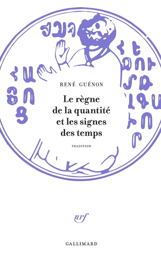 Le règne de la quantité et les signes des temps - Réné Guénon - Editions Gallimard