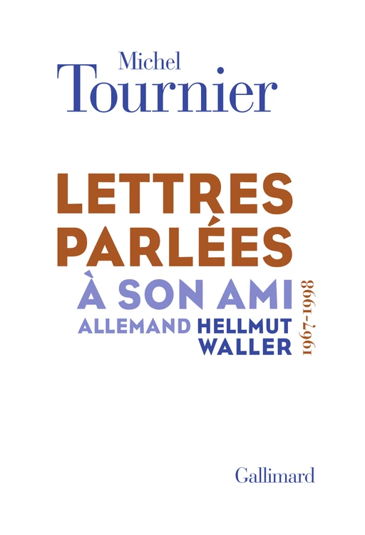 Lettres parlées à son ami allemand Hellmut Waller (1967-1998) - Michel Tournier - Editions Gallimard