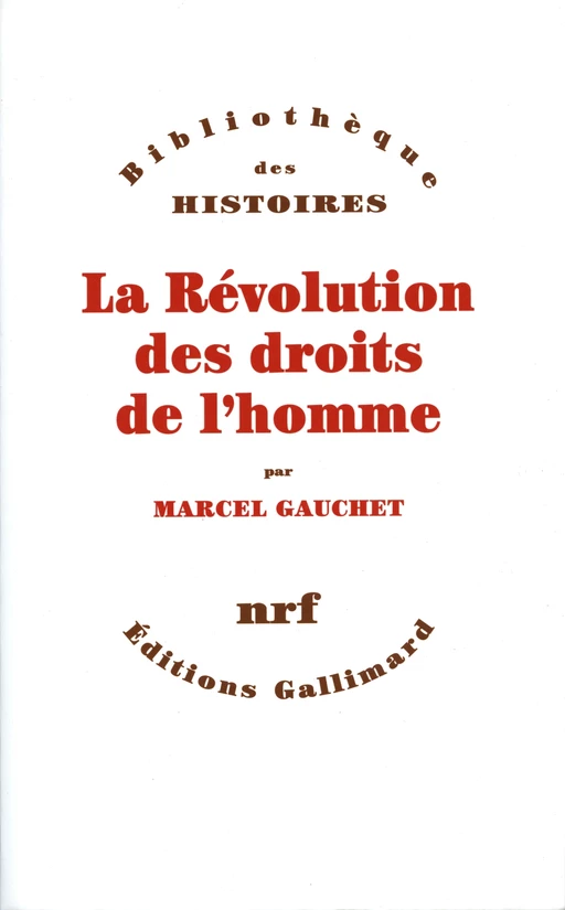 La Révolution des droits de l'homme - Marcel Gauchet - Editions Gallimard