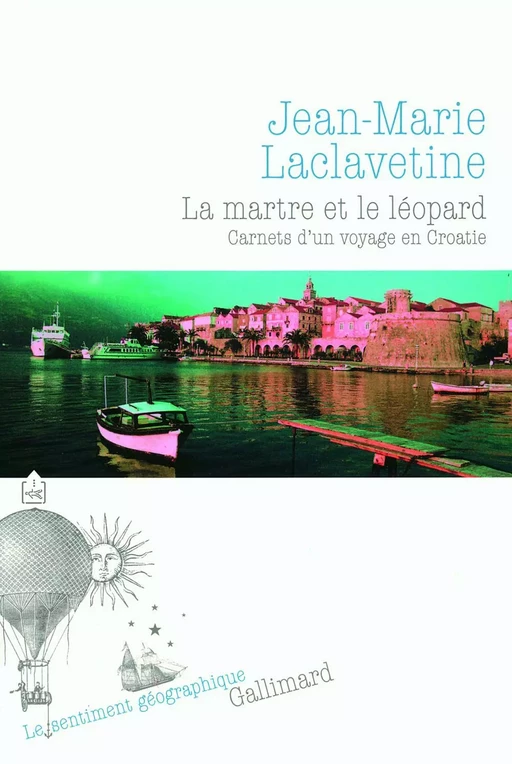 La martre et le léopard. Carnets d'un voyage en Croatie - Jean-Marie Laclavetine - Editions Gallimard