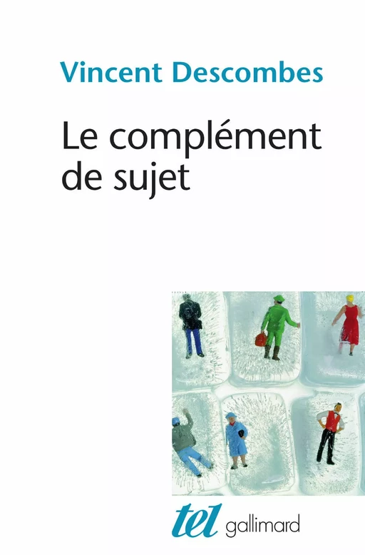 Le complément de sujet. Enquête sur le fait d'agir de soi-même - Vincent Descombes - Editions Gallimard