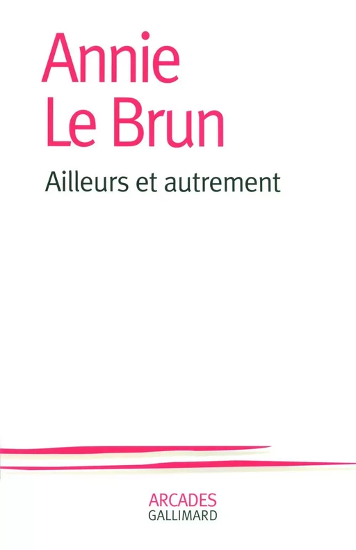 Ailleurs et autrement - Annie Le Brun - Editions Gallimard