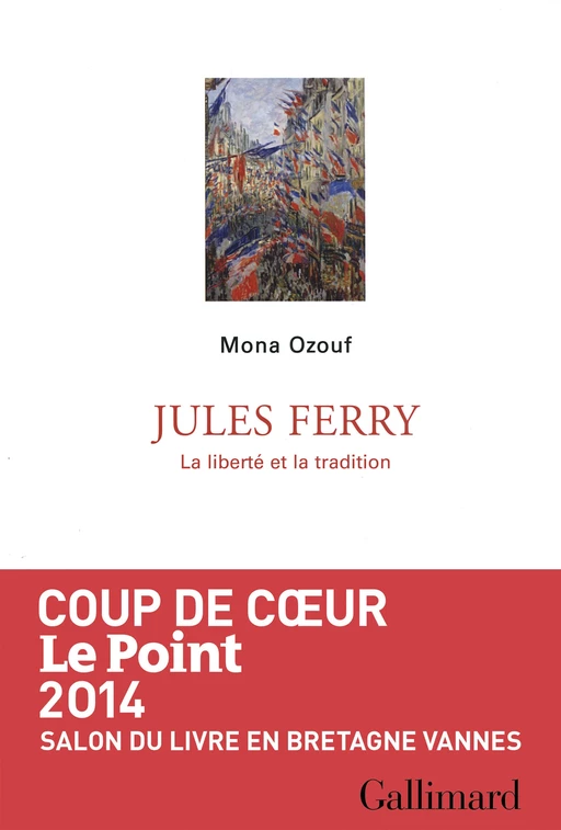 Jules Ferry. La liberté et la tradition - MONA OZOUF - Editions Gallimard