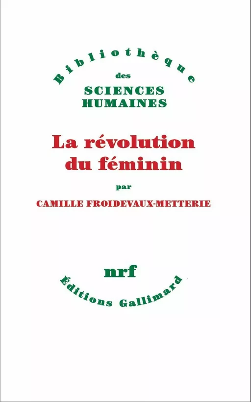 La Révolution du féminin - Camille Froidevaux-Metterie - Editions Gallimard