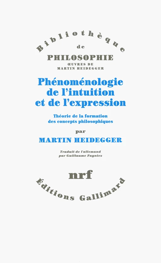 Phénoménologie de l’intuition et de l’expression. Théorie de la formation des concepts philosophiques - Martin Heidegger - Editions Gallimard