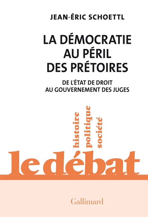 La Démocratie au péril des prétoires. De l'État de droit au gouvernement des juges - Jean-Eric Schoettl - Editions Gallimard