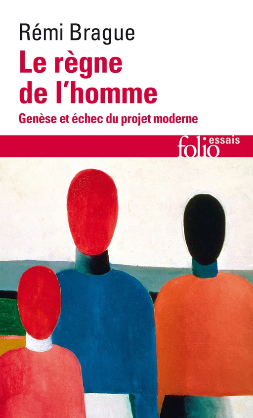 Le règne de l'homme. Genèse et échec du projet moderne - Rémi Brague - Editions Gallimard