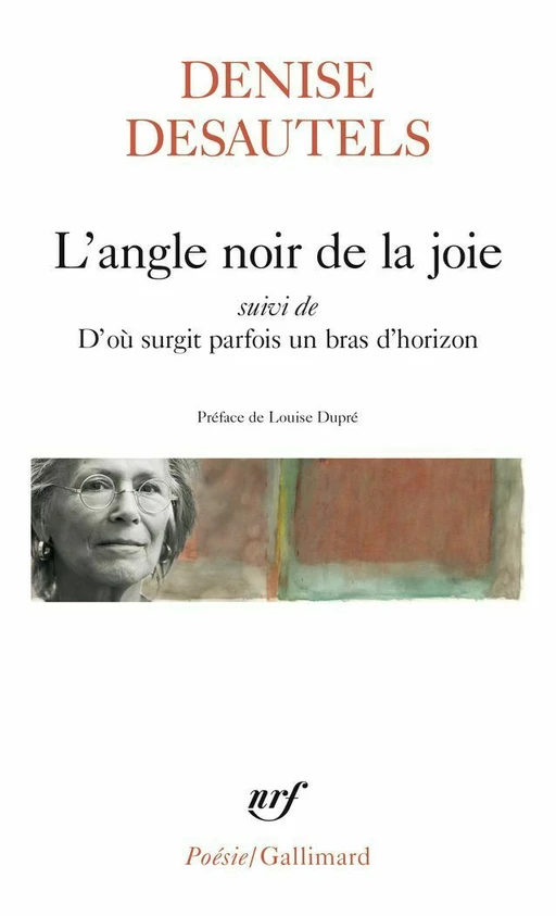 L'angle noir de la joie suivi de D'où surgit parfois un bras d'horizon - Denise Desautels - Editions Gallimard