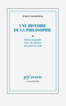 Une histoire de la philosophie (Tome 2) - Liberté rationnelle - Traces des discours sur la foi et le savoir