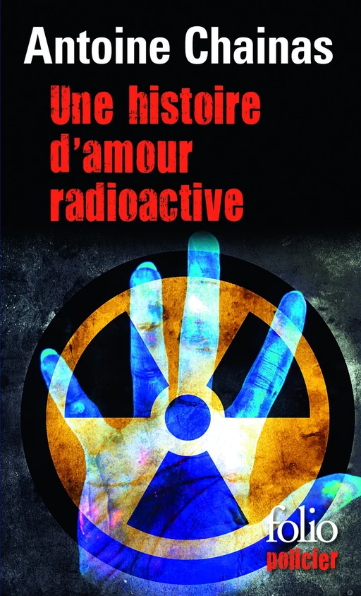 Une histoire d'amour radioactive - Antoine Chainas - Editions Gallimard