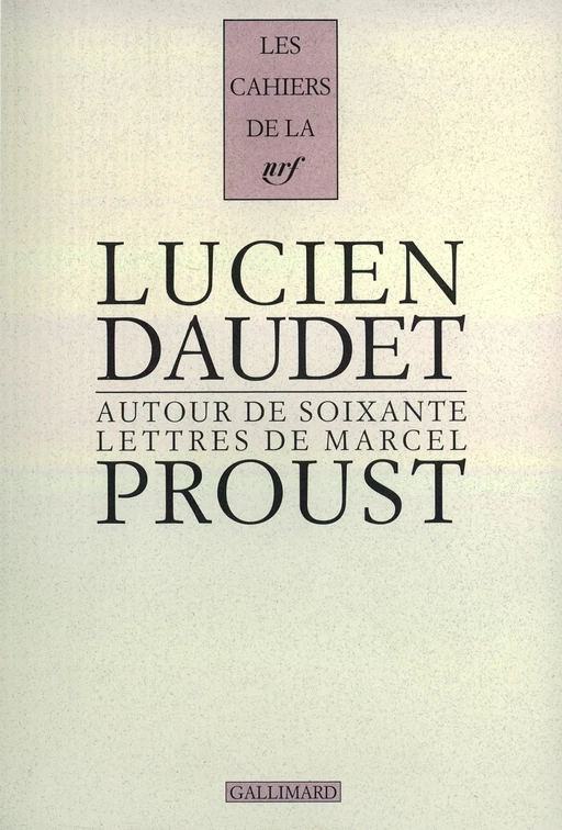 Autour de soixante lettres de Marcel Proust - Lucien Daudet, Marcel Proust - Editions Gallimard