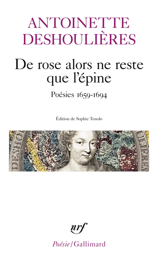 De rose alors ne reste que l’épine - Antoinette Deshoulières - Editions Gallimard