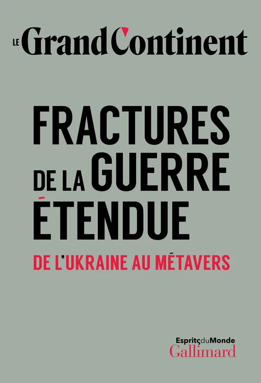 Fractures de la guerre étendue. De l’Ukraine au métavers -  Le Grand Continent - Editions Gallimard