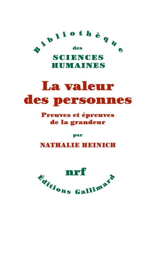 La valeur des personnes. Preuves et épreuves de la grandeur - Nathalie Heinich - Editions Gallimard