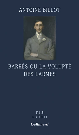 Barrès ou la volupté des larmes