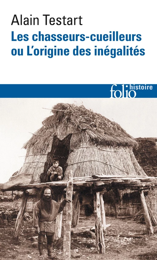 Les chasseurs-cueilleurs ou L'origine des inégalités - Alain Testart - Editions Gallimard