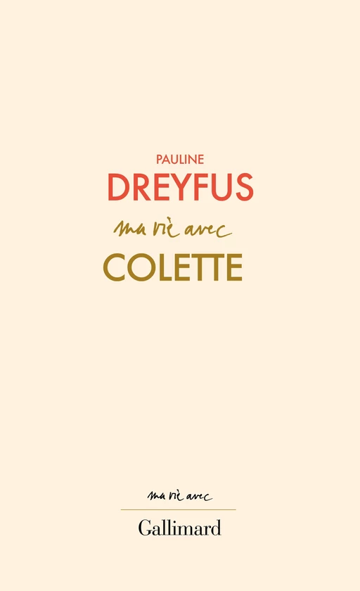 Ma vie avec Colette - Pauline Dreyfus - Editions Gallimard