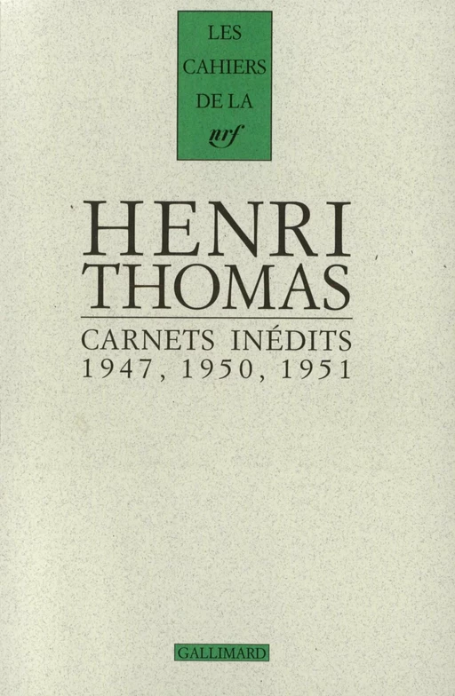 Carnets inédits (1947, 1950, 1951) suivi de Pages 1934-1948 - Henri Thomas - Editions Gallimard