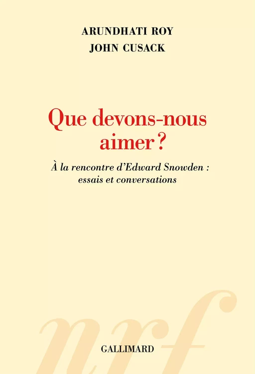 Que devons-nous aimer ? À la rencontre d’Edward Snowden : essais et conversations - Arundhati Roy, John Cusack - Editions Gallimard