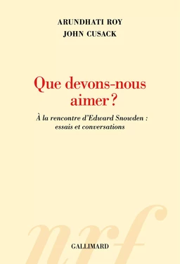 Que devons-nous aimer ? À la rencontre d’Edward Snowden : essais et conversations