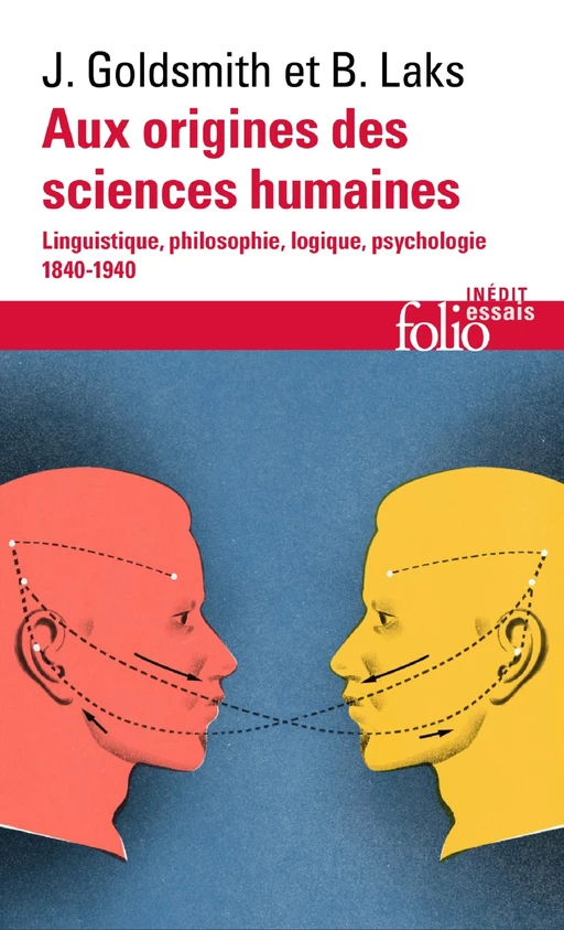 Aux origines des sciences humaines. Linguistique, philosophie, logique, psychologie (1840-1940) - Bernard LAKS, John Goldsmith - Editions Gallimard