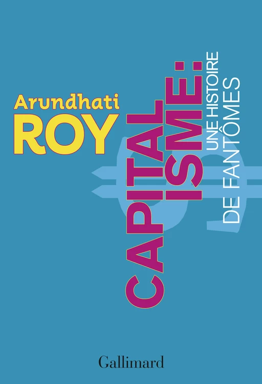 Capitalisme. Une histoire de fantômes - Arundhati Roy - Editions Gallimard