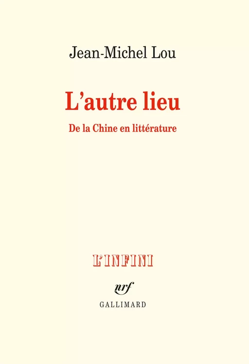 L'autre lieu. De la Chine en littérature - Jean-Michel Lou - Editions Gallimard