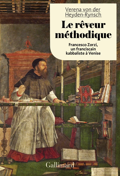 Le rêveur méthodique. Francesco Zorzi, un franciscain kabbaliste à Venise - Verena von der Heyden-Rynsch - Editions Gallimard