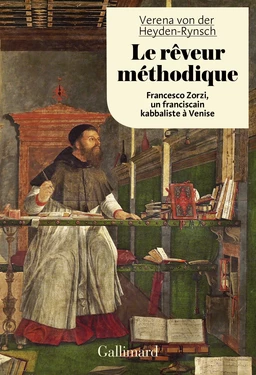 Le rêveur méthodique. Francesco Zorzi, un franciscain kabbaliste à Venise