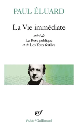 La Vie immédiate précédé de L'Évidence poétique et suivi de La Rose publique et de Les Yeux fertiles