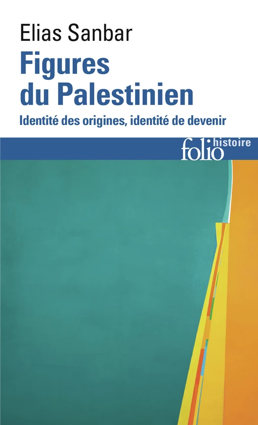 Figures du Palestinien. Identité des origines, identité de devenir - Elias Sanbar - Editions Gallimard