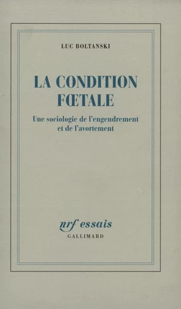 La Condition fœtale. Une sociologie de l'engendrement et de l'avortement