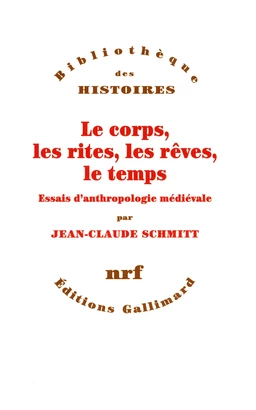 Le corps, les rites, les rêves, le temps. Essais d'anthropologie médiévale