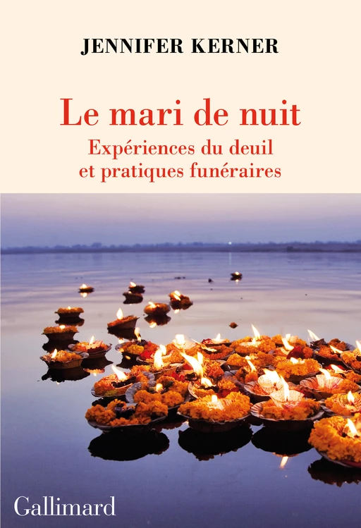 Le mari de nuit. Expériences du deuil et pratiques funéraires - Jennifer Kerner - Editions Gallimard