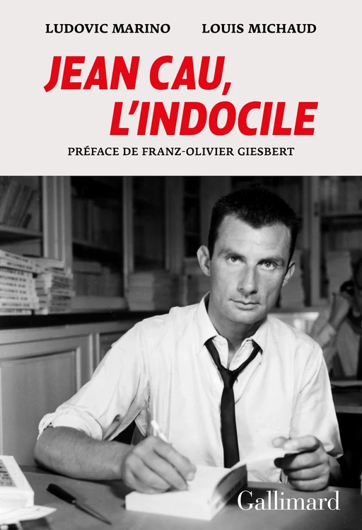 Jean Cau, l'indocile - Ludovic Marino, Louis Michaud - Editions Gallimard